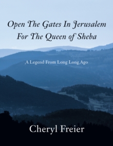 Open The Gates In Jerusalem For The Queen of Sheba : A Legend From Long Long Ago