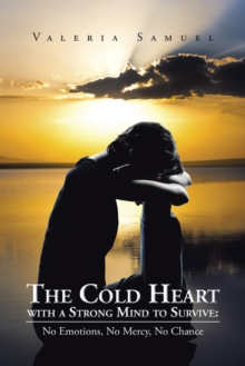 The Cold Heart with a Strong Mind to Survive: : No Emotions, No Mercy, No Chance