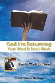 God L'm Returning Your Word It Don't Work : How to Work the Word