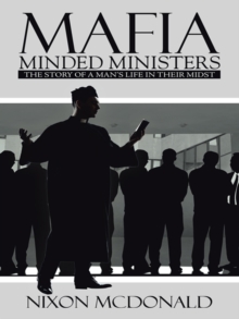 Mafia Minded Ministers : The Story of a Man'S Life in Their Midst