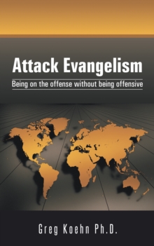 Attack Evangelism : Being on the Offense Without Being Offensive