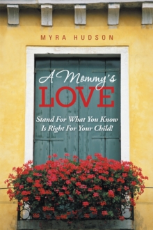 A Mommy's Love : Stand for What You Know Is Right for Your Child!