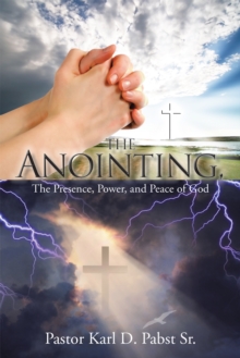 The Anointing : The Presence, Power, and Peace of God