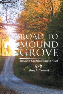 Road to Mound Grove : Somethin' Good from Nothin' Much