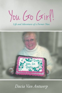 You Go Girl! : Life and Adventures of a Former Nun