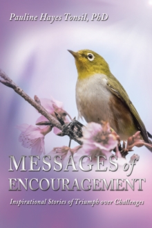 Messages of Encouragement : Inspirational Stories of Triumph over Challenges