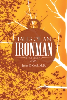 Tales of an Ironman : A Memoire