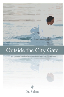 Outside the City Gate : "... the Spiritual Awakening of the Lgbtq Christian Church"