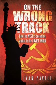 On the Wrong Track : How the West Is Becoming Similar to the Soviet Union