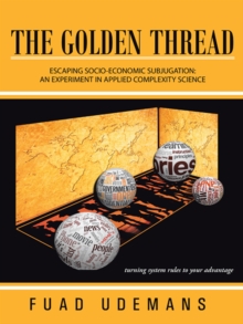 The Golden Thread : Escaping Socio-Economic Subjugation: an Experiment in Applied Complexity Science