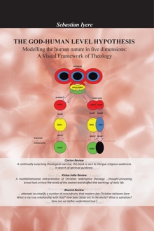 The God-Human Level Hypothesis : Modelling the Human Nature in Five Dimensions: a Visual Framework of Theology