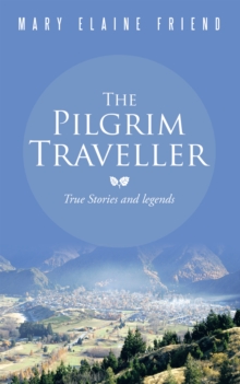 The Pilgrim Traveller : True Stories and Legends