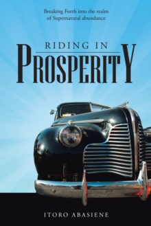 Riding in Prosperity : Breaking Forth into the Realm of Supernatural Abundance