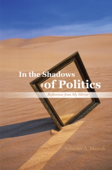 In the Shadows of Politics : Reflections from My Mirror