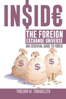 Inside the Foreign Exchange Universe : (An Essential Guide to Forex)