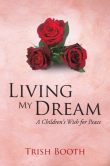 Living My Dream : A Children's Wish for Peace