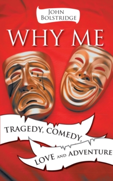 Why Me : Tragedy, Comedy, Love and Adventure