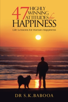 47 Highly Winning Attitudes for Happiness : Life Lessons for Human Happiness