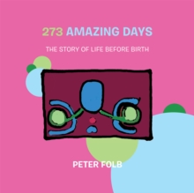 273 Amazing Days : The Story of Life Before Birth