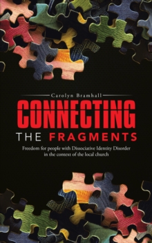 Connecting the Fragments : Freedom for People with Dissociative Identity Disorder in the Context of the Local Church