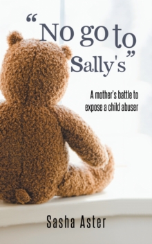 "No Go to Sally's" : A Mother'S Battle to Expose a Child Abuser