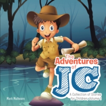 The Adventures of Jc : A Collection of Stories for Children, Volume 1