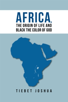 Africa, the Origin of Life and Black the Color of God