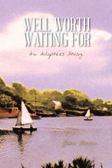 Well Worth Waiting For : An Adoptees Story.