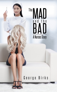 The Mad and the Bad : A Nurses Story