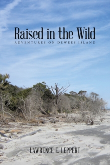 Raised in the Wild : Adventures on Dewees Island