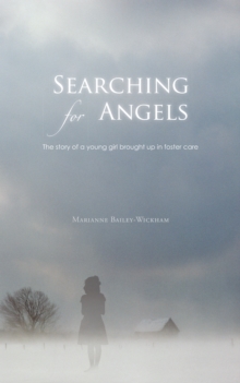 Searching for Angels : The Story of a Young Girl Brought up in Foster Care