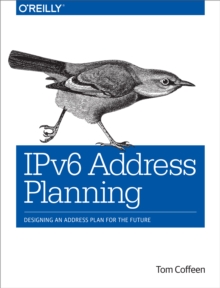 IPv6 Address Planning : Designing an Address Plan for the Future