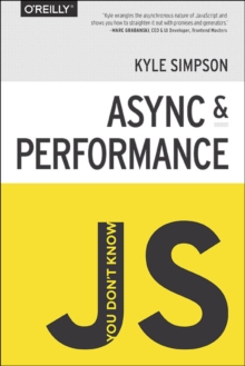 You Don't Know JS - Async & Performance, Paperback / softback Book You Don't Know JS - Async & Performance, Paperback / softback Book