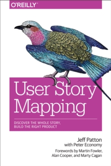 User Story Mapping : Discover the Whole Story, Build the Right Product