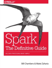 Spark - The Definitive Guide : Big Data Processing Made Simple