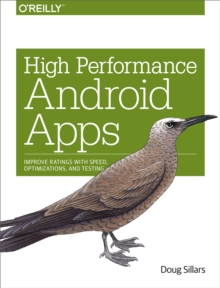 High Performance Android Apps : Improve Ratings with Speed, Optimizations, and Testing