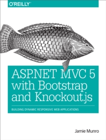 ASP.NET MVC 5 with Bootstrap and Knockout.js : Building Dynamic, Responsive Web Applications