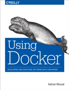 Using Docker : Developing and Deploying Software with Containers