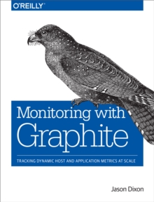 Monitoring with Graphite : Tracking Dynamic Host and Application Metrics at Scale