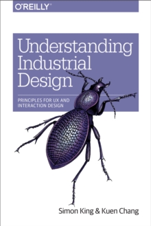 Understanding Industrial Design : Principles for UX and Interaction Design