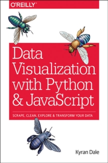 Data Visualization with Python and JavaScript : Scrape, Clean, Explore & Transform Your Data, Paperback Book Data Visualization with Python and JavaScript : Scrape, Clean, Explore & Transform Your Data, Paperback Book
