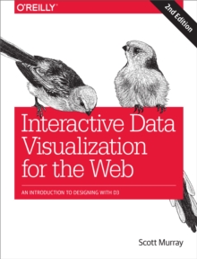 Interactive Data Visualization for the Web : An Introduction to Designing with D3