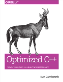 Optimized C++ : Proven Techniques for Heightened Performance