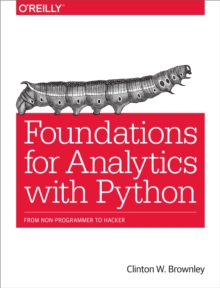 Foundations for Analytics with Python : From Non-Programmer to Hacker