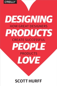 Designing Products People Love : How Great Designers Create Successful Products