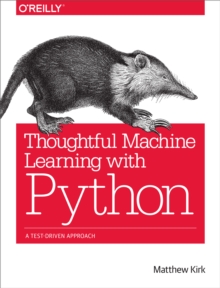 Thoughtful Machine Learning with Python : A Test-Driven Approach