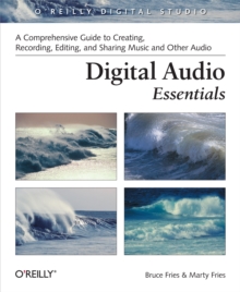 Digital Audio Essentials : A comprehensive guide to creating, recording, editing, and sharing music and other audio