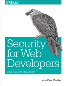 Security for Web Developers : Using JavaScript, HTML, and CSS