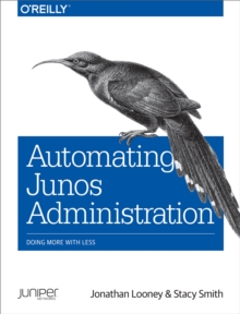 Automating Junos Administration : Doing More with Less