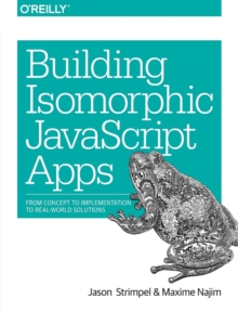 Building Isomorphic JavaScript Apps, Paperback / softback Book Building Isomorphic JavaScript Apps, Paperback / softback Book